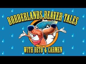 Embedded thumbnail for Borderlands Beaver Tales with Beto &amp;amp; Carmen - Episode One